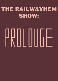 The Railwayhem Show: Prologue