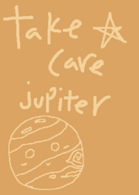 Take care Jupiter!