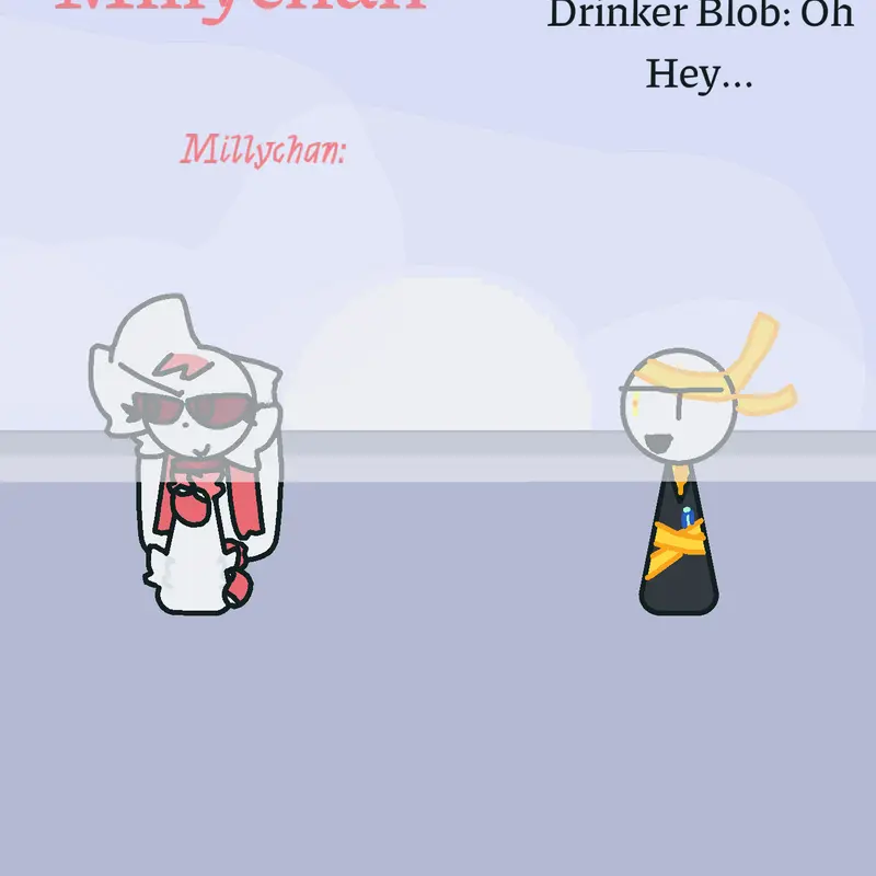 Drinker Blob Talks To Millychan by @NoahDestayGaming