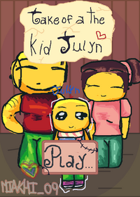 take care of a the kid julyn!