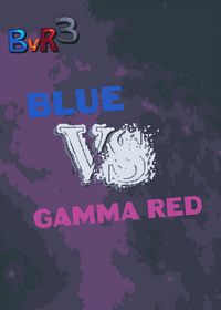 BvR 3: Blue vs Gamma Red
