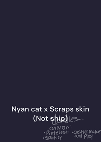 Nyan cat x Scraps skin