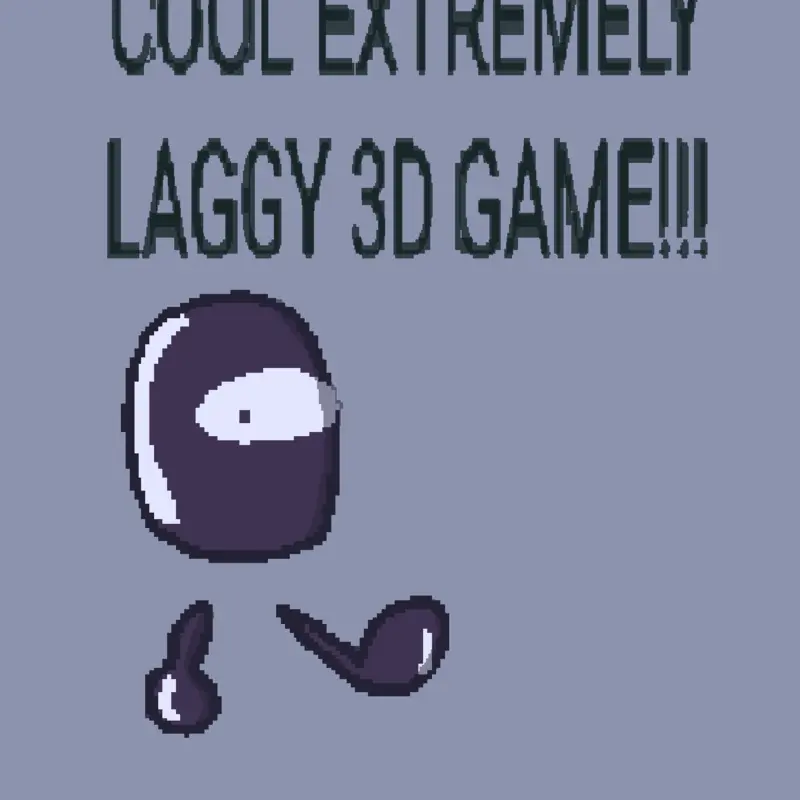 The 3d laggy game by @me_yesguys