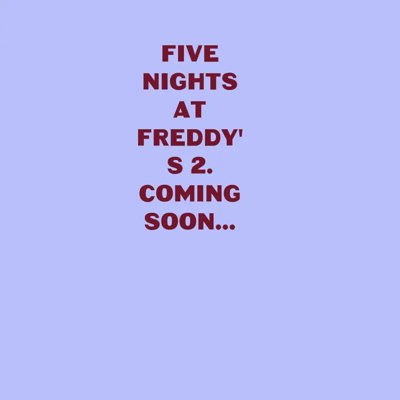 FIVE NIGHTS AT FREDDS 2 COMMING SOON by @TheFlameKing