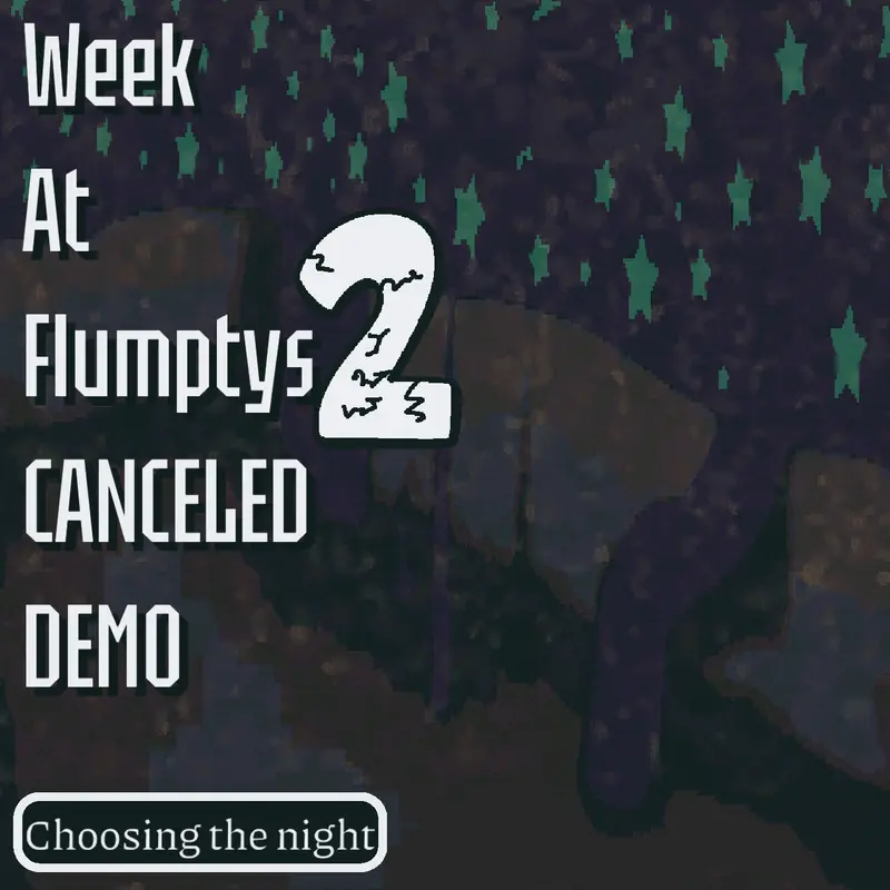 One week at Flumptys 2 (CANCELLED DEMO) by @Flumpty_Bumpty3