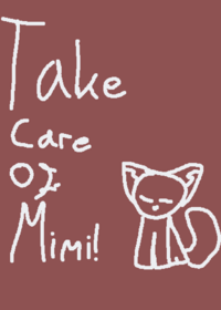 Take care of mimi!!