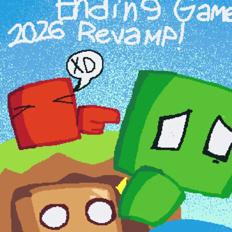 Unfinished Ending Game: 2026 Revamp by @10ft20theFlwrMan