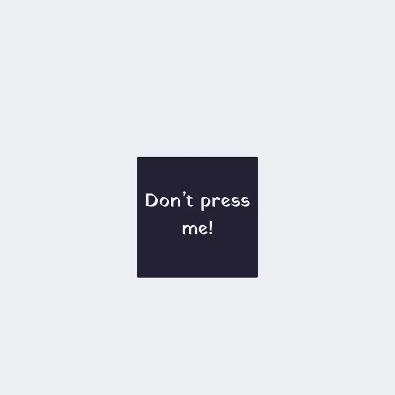 Don’t Press This! (Or do…) by @RusH-h