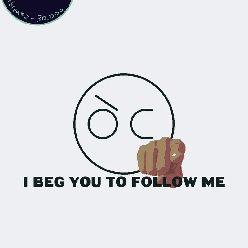 I beg you to follow me thingy by @RedGuy_Official