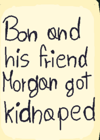 Bon and his friend Morgan got kidnapped at...