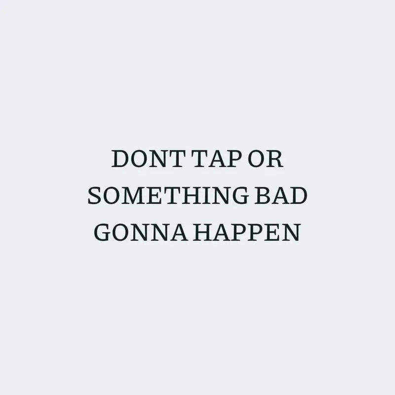 Dont tap or something bad gonna happen by @fifo144