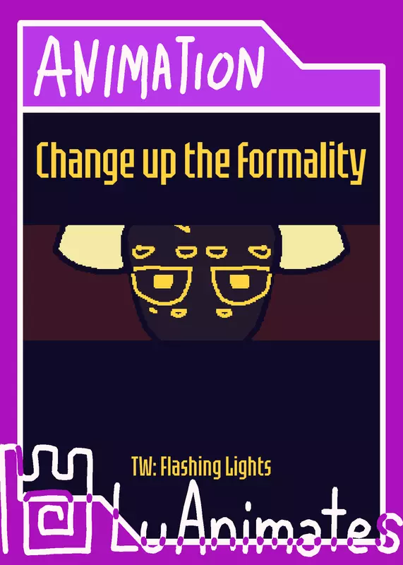 Change The Formality - Animation by @LuAnimates