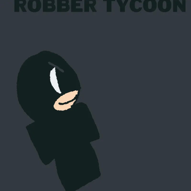 Robber tycoon by @sunnydaycube
