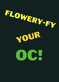 FLOWERY-FY YOUR OC!