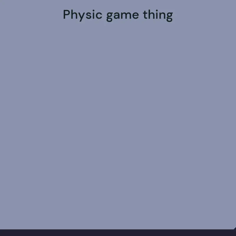 Physic game thing by @YouAreAIdiot