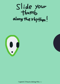 Slide your thumb along thee rhythm!