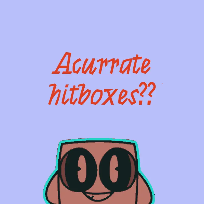 Acurrate hitboxes!! by @flipper_ooh