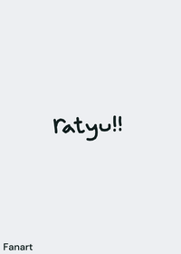 this is what I think ratyu looks like when...
