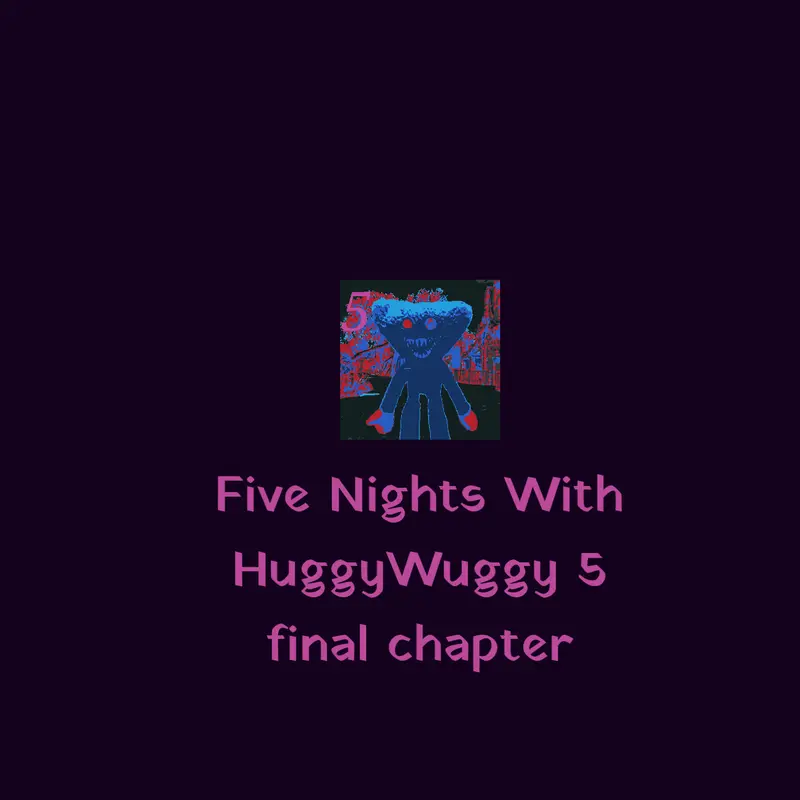 FIVE NIGHTS WITH HUGGYWUGGY 5 FINAL by @FiveNightsWithHuggy