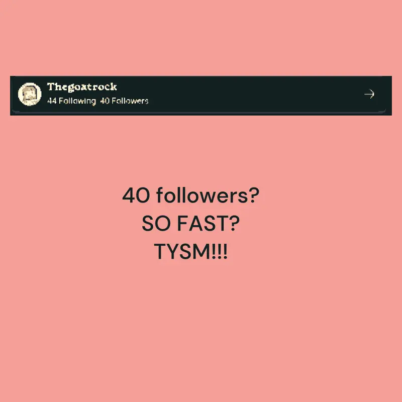 40 Followers!!! by @Thegoatrock