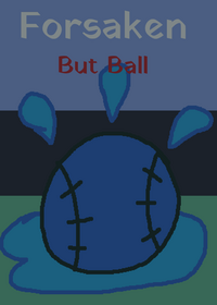 Forsaken but Balls