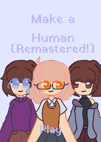 Make a human [Remastered!]