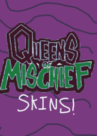 New Queens of mischief skins!