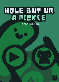 hole but ur a pickle.