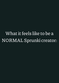 What it feels like to be a NORMAL Sprunki...