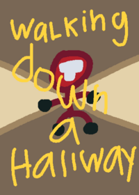 WALKING DOWN A HALLWAY
