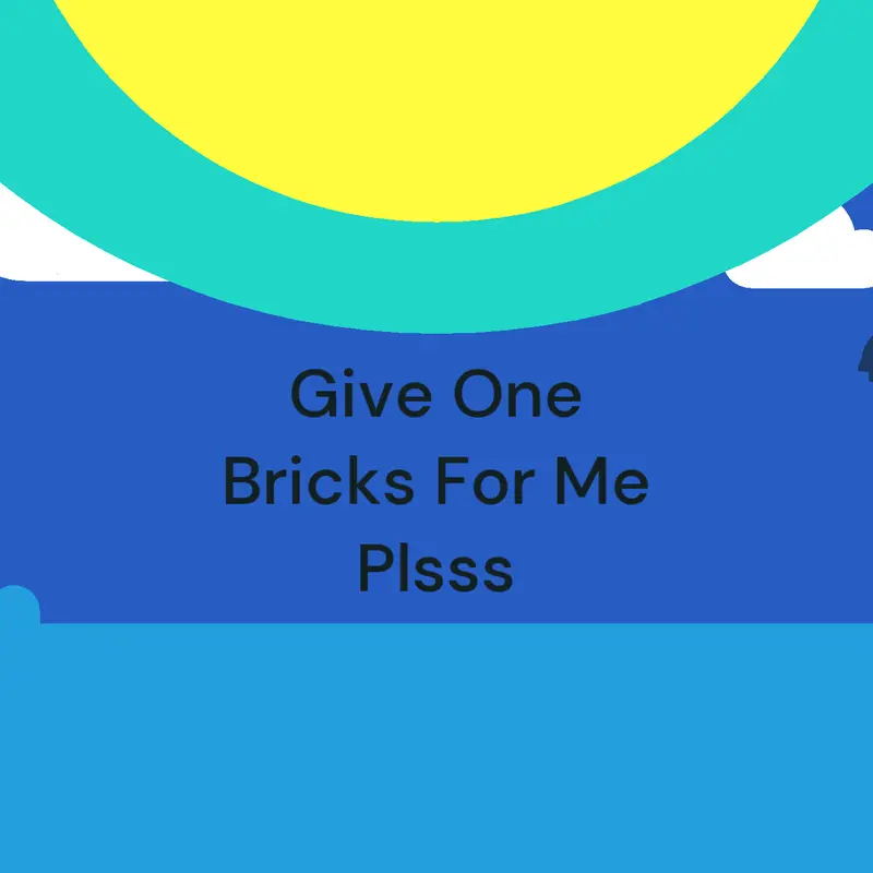 Please give me bricks, please, I've neve by @DanVinagre
