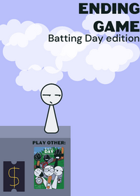 Ending Game: Batting Day edition