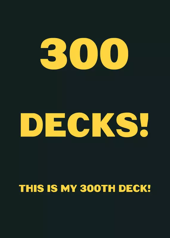 My 300th deck! by @Daltonian_Republic