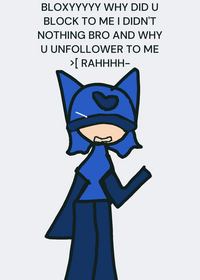 BLOXYYYYY >[I AM REALLY MAD AT U RAHHH-