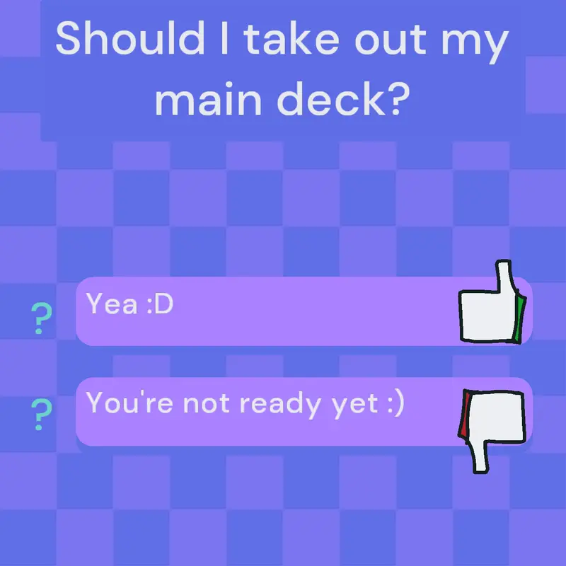 I should bring out my main deck? by @a-random978