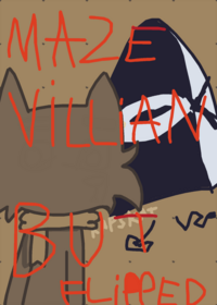 Maze villian but flipped