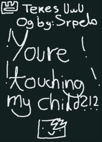 Youre touching my child!?!?!