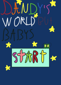 Dandy's world but babys :3 (Stupid idea ik-)