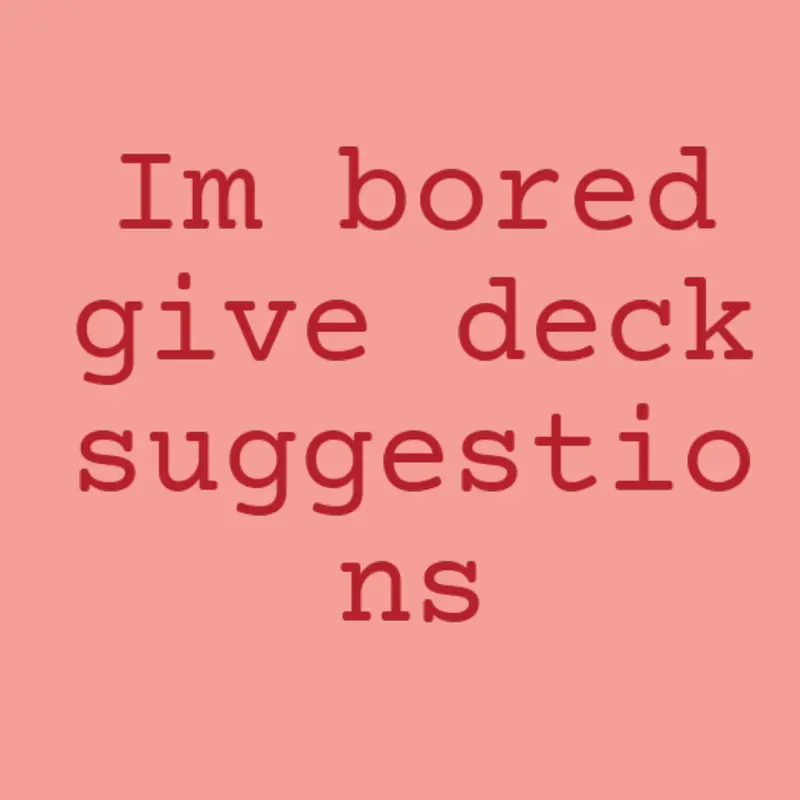 Give deck suggestions!! by @AerialDoesALot