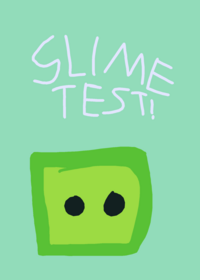 (Uptaded) Slime test!