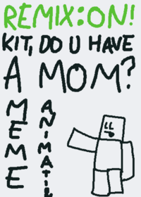 Kit do you have a mom