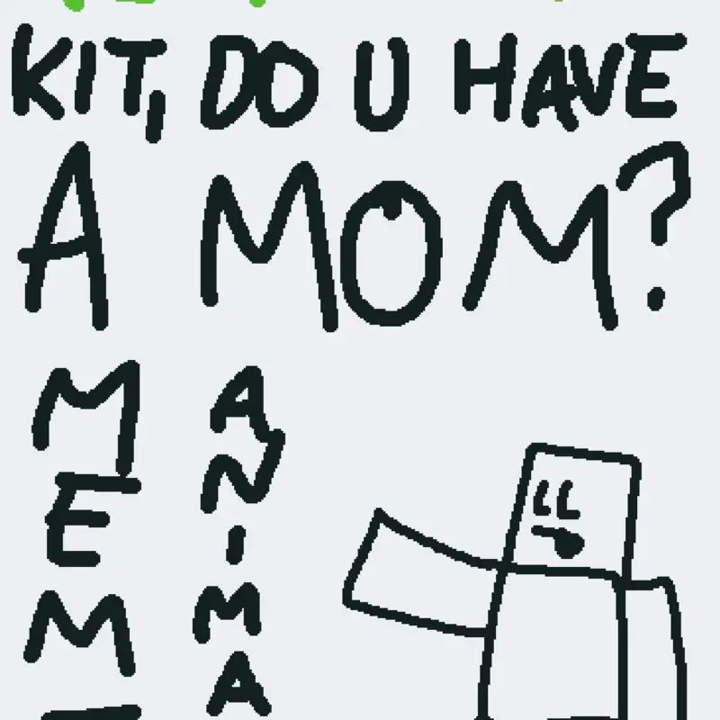 Kit do you have a mom by @othergames2