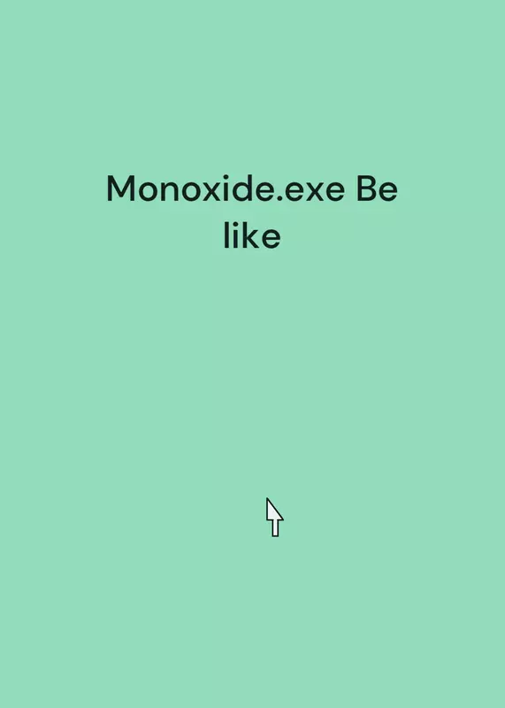 Monoxide.exe Be like by @liamlam