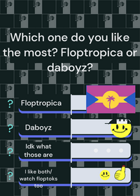 Floptropica or daboyz?