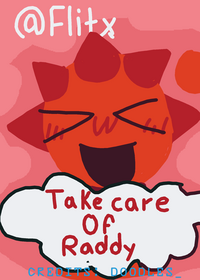 TAKE CARE OF RADDY!