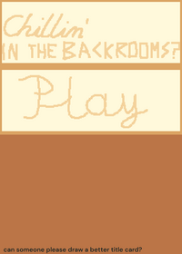 chillin'...IN THE BACKROOMS!?
