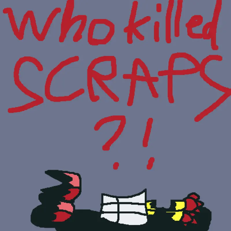 Who killed scraps?! by @rismasnlini