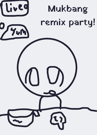 Mukbang remixparty (add new food if you...