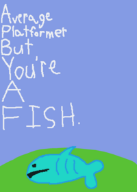 Average Platformer But You're A FISH.