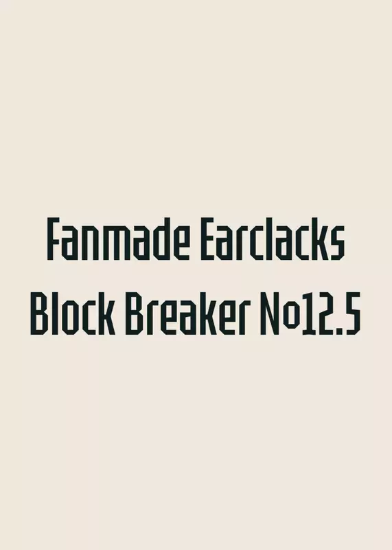 Fanmade Earclacks Block Breaker №12.5 by @stantri